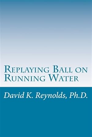 Imagen del vendedor de Replaying Ball on Running Water: Constructive Living Updated a la venta por GreatBookPrices