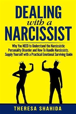 Seller image for Dealing With A Narcissist: Why You NEED To Understand The Narcissistic Personality Disorder and How To Handle Narcissists. Supply Yourself With a for sale by GreatBookPrices