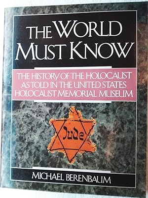 Seller image for The World Must Know: The History of the Holocaust as Told in the United States Holocaust Memorial Museum for sale by Generations Press