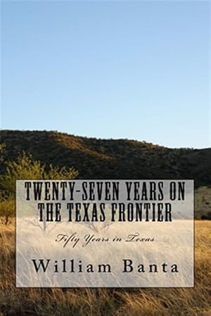 Seller image for Twenty-seven Years on the Texas Frontier : Fifty Years in Texas for sale by GreatBookPrices