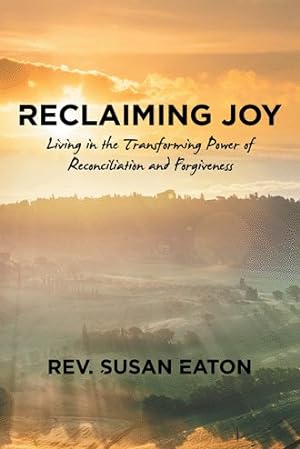 Immagine del venditore per Reclaiming Joy : Living in the Transforming Power of Reconciliation and Forgiveness venduto da GreatBookPrices