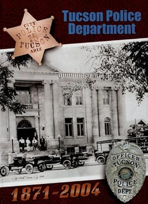 Bild des Verkufers fr TUCSON POLICE DEPARTMENT, 1871-2004 (COVER TITLE) zum Verkauf von BUCKINGHAM BOOKS, ABAA, ILAB, IOBA