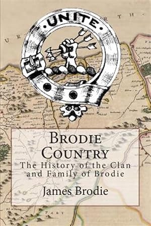 Imagen del vendedor de Brodie Country : The History of the Clan and Family of Brodie a la venta por GreatBookPrices