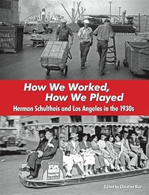 Bild des Verkufers fr How We Worked, How We Played: Herman Schultheis and Los Angeles in the 1930s zum Verkauf von GreatBookPrices