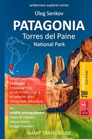 Seller image for PATAGONIA, Torres del Paine National Park: Smart Travel Guide for Nature Lovers, Hikers, Trekkers, Photographers (budget version, b/w) for sale by GreatBookPrices
