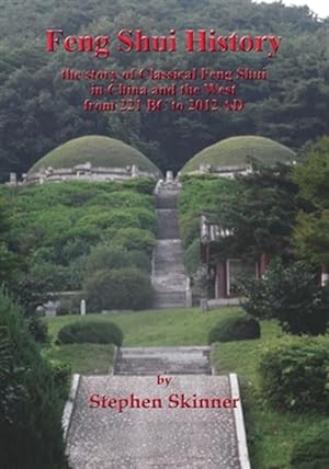 Image du vendeur pour Feng Shui History : The Story of Classical Feng Shui in China and the West from 221 Bc to 2012 Ad mis en vente par GreatBookPrices
