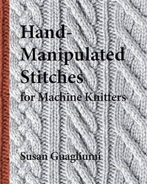 Imagen del vendedor de Hand-Manipulated Stitches for Machine Knitters a la venta por GreatBookPrices
