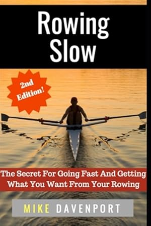 Bild des Verkufers fr Rowing Slow: The Secret For Going Fast And Getting What You Want From Your Rowing zum Verkauf von GreatBookPrices