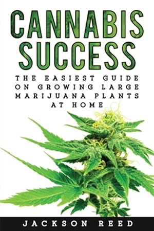 Bild des Verkufers fr Cannabis Success : The Easiest Guide on Growing Large Marijuana Plants at Home zum Verkauf von GreatBookPrices