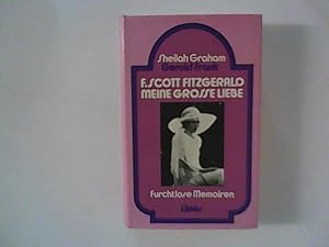 Imagen del vendedor de F. Scott Fitzgerald - meine groe Liebe : Furchtlose Memoiren. a la venta por ANTIQUARIAT FRDEBUCH Inh.Michael Simon