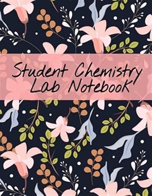 Seller image for Student Chemistry Lab Notebook: Scientific Composition Notepad For Class Lectures & Chemical Laboratory Research for College Science Students - 120 Pa for sale by GreatBookPrices