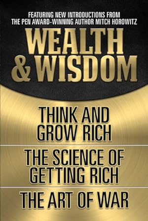 Image du vendeur pour Wealth & Wisdom : Think and Grow Rich / The Science of Getting Rich / The Art of War mis en vente par GreatBookPrices