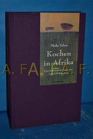 Bild des Verkufers fr Kochen in Afrika : eine kulinarische Rundreise mit 230 Rezepten Phebe Ndam. Aus dem Engl. von Veronika Baiculescu zum Verkauf von Antiquarische Fundgrube e.U.