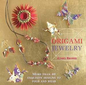 Seller image for Origami Jewelry : More Than 40 Exquisite Designs to Fold and Wear for sale by GreatBookPrices