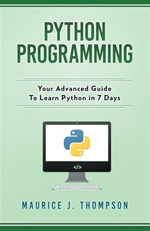 Immagine del venditore per Python Programming: Your Advanced Guide To Learn Python in 7 Days venduto da GreatBookPrices