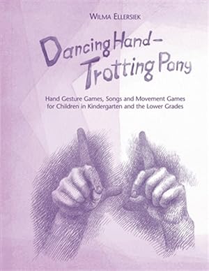 Seller image for Dancing Hand, Trotting Pony : Hand Gesture Games, Songs and Movement Games for Children in Kindergarten and the Lower Grades for sale by GreatBookPrices