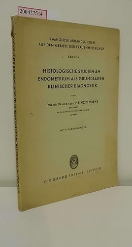 Bild des Verkufers fr Histologische Studien am Endometrium als Grundlagen klinischer Diagnostik / Heinz Behrens / Zwanglose Abhandlungen auf der Gebiete der Frauenheilkunde ; Bd. 19 zum Verkauf von ralfs-buecherkiste