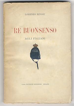 Immagine del venditore per Re Buonsenso agli Italiani. Discorsi senza retorica e senza riguardi. venduto da Libreria Oreste Gozzini snc