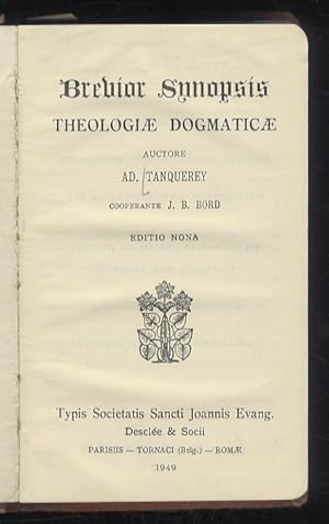 Brevior Synopsis Theologiae Dogmaticae. Auctore Ad. Tanquerey, cooperante J.B. Bord. Editio nona.