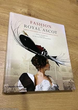 Fashion at Royal Ascot: Three Centuries of Thoroughbred Style