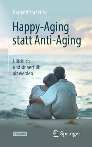 Bild des Verkufers fr Happy-Aging statt Anti-Aging : Glcklich und sinnerfllt alt werden zum Verkauf von AHA-BUCH GmbH