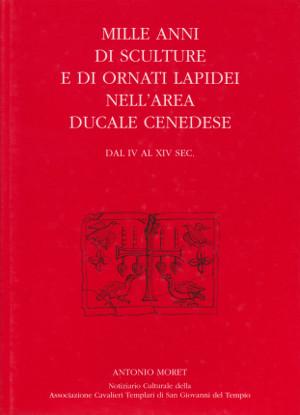 Mille anni di sculture e di ornati lapidei nell'area ducale cenedese - Dal IV al XIV sec.