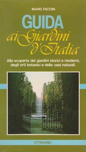 Guida ai Giardini d'Italia - Alla scoperta dei giardini storici e moderni, degli orti botanici e ...