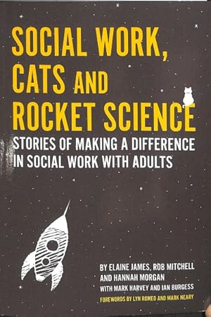 Immagine del venditore per Social Work, Cats and Rocket Science : Stories of Making a Difference in Social Work With Adults venduto da GreatBookPrices
