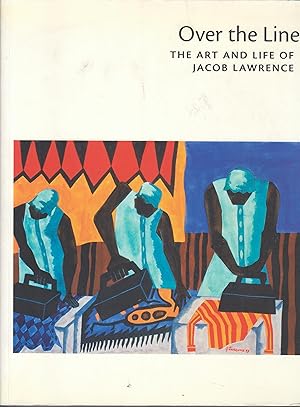 Immagine del venditore per Over the Line. The Art and Life of Jacob Lawrence venduto da Beasley Books, ABAA, ILAB, MWABA