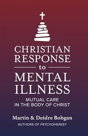 Immagine del venditore per Christian Response to Mental Illness: Mutual Care in the Body of Christ venduto da GreatBookPrices