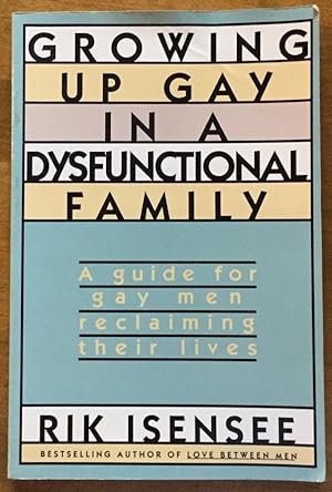 Growing Up Gay in a Dysfunctional Famiy: A Guide for Gay Men Reclaming Their Lives