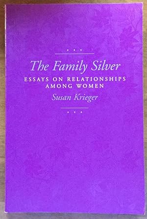The Family Silver: Essays on Relationships among Women