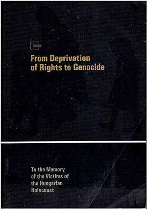 Seller image for From Deprivation of Rights to Genocide - To the Memory of the Victims of the Hungarian Holocaust for sale by Manian Enterprises