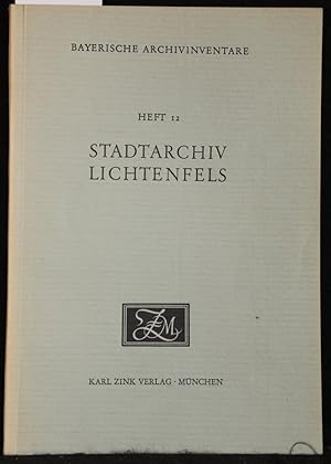 Stadtarchiv Lichtenfels (= Bayerisches Archivinventare, Heft 12).