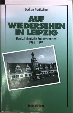Bild des Verkufers fr Auf Wiedersehen in Leipzig : deutsch-deutsche Freundschaften 1961 - 1995. zum Verkauf von books4less (Versandantiquariat Petra Gros GmbH & Co. KG)