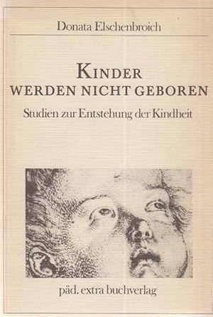 Bild des Verkufers fr Kinder werden nicht geboren : Studien zur Entstehung der Kindheit. zum Verkauf von Fundus-Online GbR Borkert Schwarz Zerfa