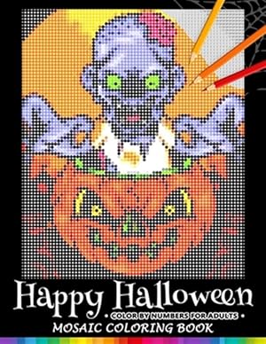 Seller image for Happy Halloween Color by Numbers for Adults: Mosaic Coloring Book Stress Relieving Design Puzzle Quest for sale by GreatBookPrices