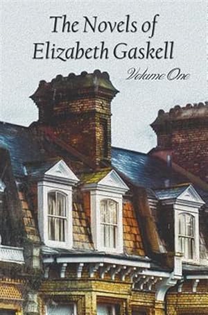 Seller image for The Novels of Elizabeth Gaskell, Volume One, Including Mary Barton, Cranford, Ruth and North and South for sale by GreatBookPrices