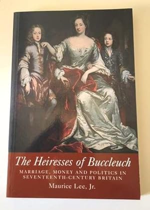 Seller image for The Heiresses Of Buccleuch: marriage, money and politics in seventeenth-century Britain for sale by Bookfare