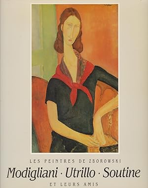 Les peintres de Zborowski et leurs amis: Modigliani - Utrillo - Soutine et leurs amis