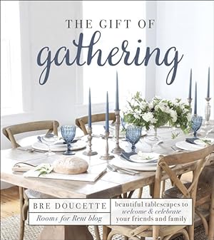 Immagine del venditore per Gift of Gathering : Beautiful Tablescapes to Welcome and Celebrate Your Friends and Family venduto da GreatBookPrices