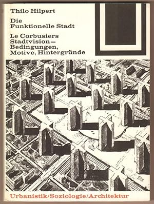 Imagen del vendedor de Die Funktionelle Stadt. Le Corbusiers Stadtvision - Bedingungen, Motive, Hintergrnde. a la venta por Antiquariat Neue Kritik