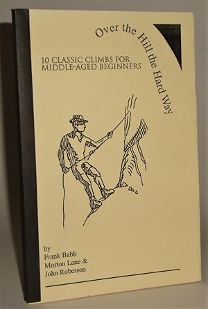 Seller image for Over the Hill the Hard Way: 10 Classic Climbs for Middle-Aged Beginners for sale by Azarat Books
