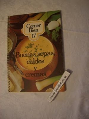 Comer Bien 17: Buenas sopas caldos y cremas. 2000 Recetas Practicas Y Sabrosas.