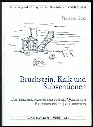 Bruchstein, Kalk und Subventionen. Das Zürcher Baumeisterbuch als Quelle zum Bauwesen des 16. Jah...