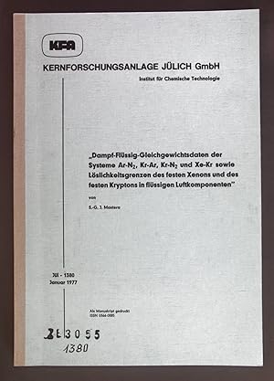 Seller image for Dampf-Flssig-Gleichgewichtsdaten der Systeme Ar-N , Kr-Ar, Kr-N und Xe-Kr sowie Lslichkeitsgrenzen des festen Xenons und des festen Kryptons in flssigen Luftkomponenten''. Kernforschungsanlage Jlich: Nr. 1380. for sale by books4less (Versandantiquariat Petra Gros GmbH & Co. KG)