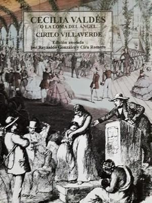 Image du vendeur pour Cecilia Valds o La Loma del ngel / Cirilo Villaverde ; edicin anotada por Reynaldo Gonzlez, de la Academia Cubana de la Lengua, y Cira Romero, del Instituto de Literatura y Lingstica. mis en vente par Iberoamericana, Librera