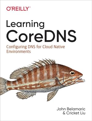 Image du vendeur pour Learning CoreDNS : Configuring DNS for Cloud Native Environments mis en vente par GreatBookPrices