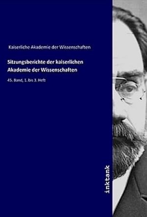 Bild des Verkufers fr Sitzungsberichte der kaiserlichen Akademie der Wissenschaften : 45. Band, 1. bis 3. Heft zum Verkauf von AHA-BUCH GmbH