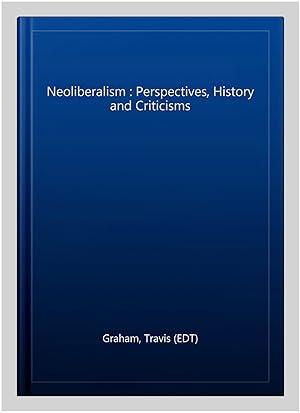 Imagen del vendedor de Neoliberalism : Perspectives, History and Criticisms a la venta por GreatBookPrices